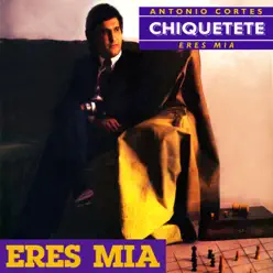 Eres Mía - Chiquetete