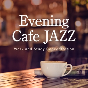 Evening Cafe Jazz ~ Work and Study Concentration