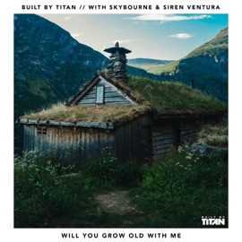 Will You Grow Old With Me Built By Titan, Skybourne & Siren Ventura
