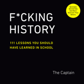 F*cking History: 111 Lessons You Should Have Learned in School (Unabridged) - The Captain Cover Art
