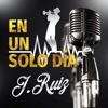 J Ruiz - En Un Solo Día