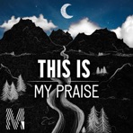 This Is My Praise - Single
