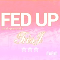 Fed Up - Single - Trés J