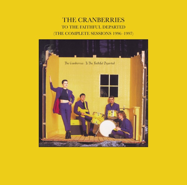 To the Faithful Departed (The Complete Sessions 1996-1997) - The Cranberries