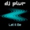 Let It Be (Radio Edit) - DJ P.L.U.R. lyrics
