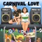 Carnival Love - Miraa May & Toddla T lyrics