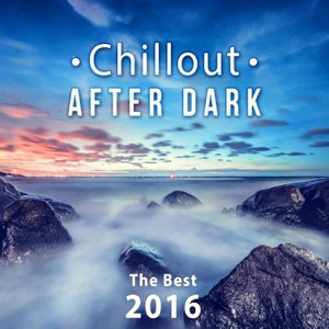 Chillout After Dark: The Best 2016 Playlist, Relax on the Beach, Ibiza Party Lounge, Cafe Relaxation, Bali Chill Out, Music del Mar, Bar Background Music Summer Time Hits