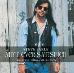 Ain't Ever Satisfied - The Steve Earle Collection