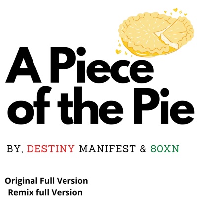 A Piece of the Pie Original Full Version & Remix Full Version (feat. Destiny Manifest) - Single