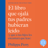 El libro que ojalá tus padres hubieran leído - Philippa Perry