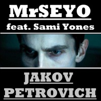Jakov Petrovich (feat. Sami Yones aka Lail) - Single - MrSeyo