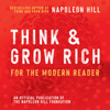 Think and Grow Rich: For the Modern Reader: An Official Publication of the Napoleon Hill Foundation (Unabridged) - Napoleon Hill
