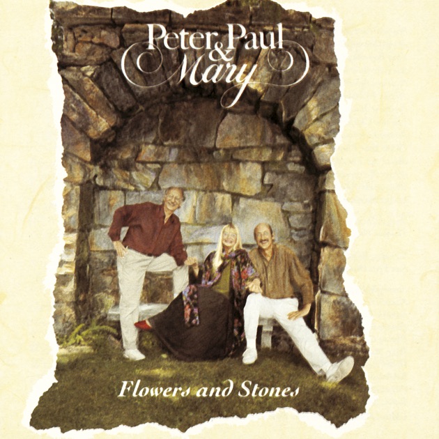 Flowers and Stones - Album by Peter, Paul & Mary - Apple Music