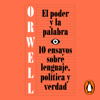 El poder y la palabra (edición definitiva avalada por The Orwell Estate) - George Orwell