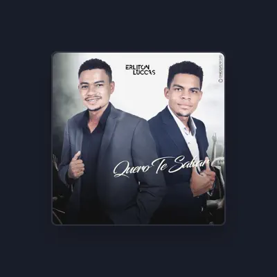 Listen to ERLITON E LUCCAS, watch music videos, read bio, see tour dates & more!