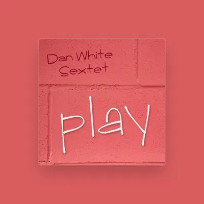 Listen to Dan White Sextet, watch music videos, read bio, see tour dates & more!