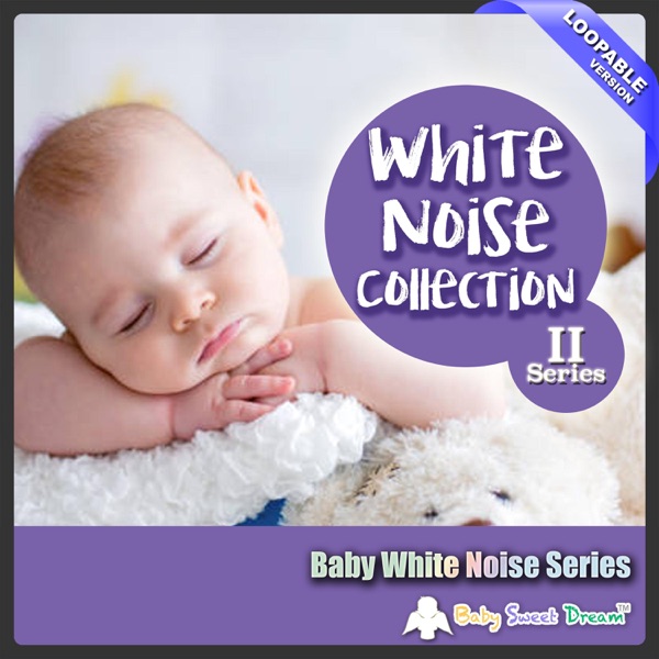 Baby White Noise Series: White Noise Collection, Pt. II (Loopable Version)