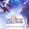 The Lily and the Crown (Unabridged) - Roslyn Sinclair