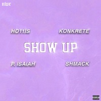 Show Up (feat. Konkrete, P. Isaiah & Shmack) - Single - Ho11is