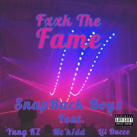 F**k the Fame (feat. Yung KZ, MC Kidd & Lil' Ducce) - Single - SnapBack Boyz