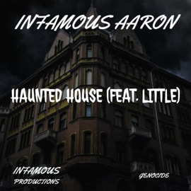Haunted House (feat. Little) Infamous Aaron