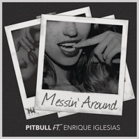 Messin' Around (feat. Enrique Iglesias) - Single - Pitbull