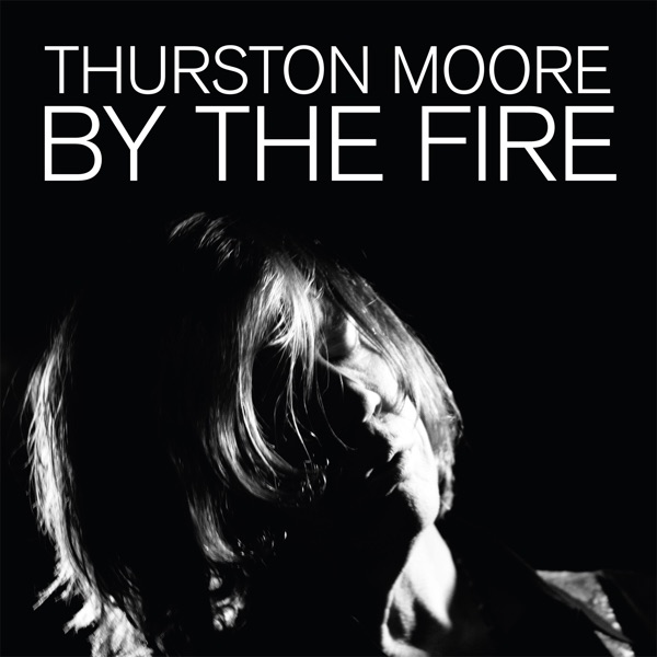 By the Fire - Thurston Moore