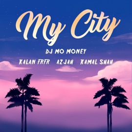 My City (feat. Kalan Frfr, Azjah & Kamal Shah) DJ Mo Money