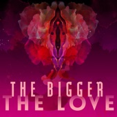 The Bigger the Love artwork