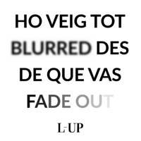 Ho Veig Tot Blurred Des de Que Vas Fade Out - L-Up