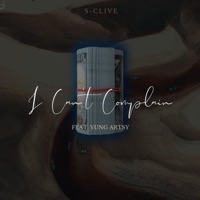 I Can't Complain (feat. Yung Artsy) - Single - S-clive