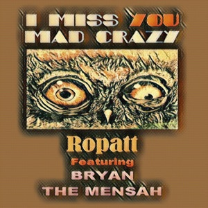 I Miss You Mad Crazy (feat. Bryan the Mensah)