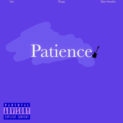 Patience. (feat. Yzzi & Tyler Hendrix) - Single