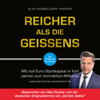 Reicher als die Geissens [Richer Than the Geissens]: Mit null Euro Startkapital in fünf Jahren zum Immobilien-Millionär [Become a Real Estate Millionaire in Five Years with Zero Euro Start-Up Capital] (Unabridged) - Alex Düsseldorf Fischer