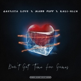Don't got time for games (feat. Madd Pupp & Kali-Rich) Ganxsta Love