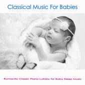 Classical Music For Babies: Romantic Classic Piano Lullaby for Baby Sleep Music artwork