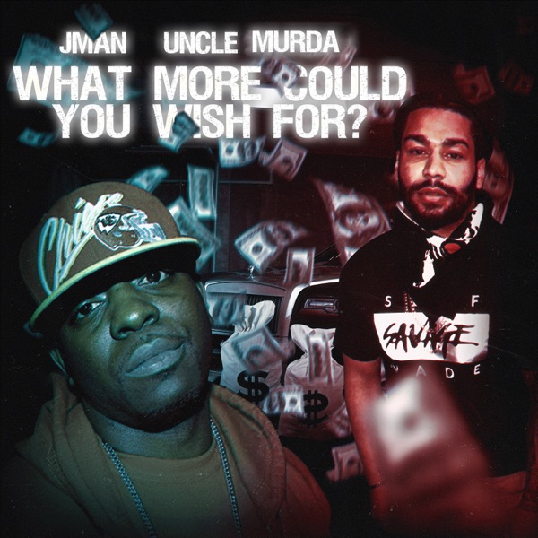 What More Could You Wish For? (feat. Uncle Murda) - Single - Jman