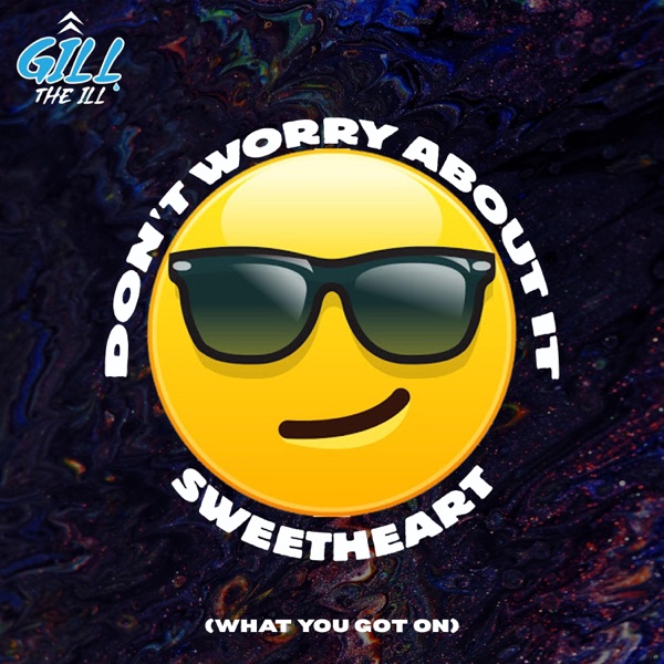 Don't Worry About It Sweetheart (What You Got On)