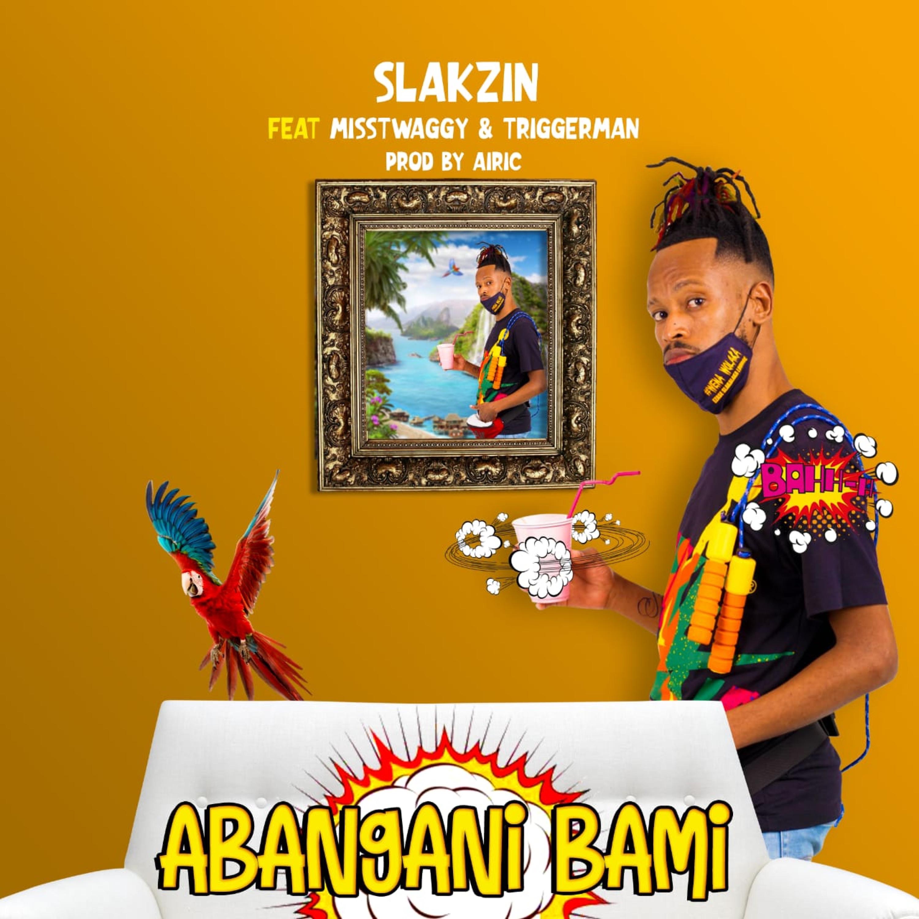 Slakzin - Abangani bami feat. Misstwaggy x Triggerman