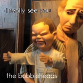 The Bobbleheads - I Really See You