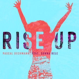 Rise Up (feat. Sonna Rele) Pascal Dechmann