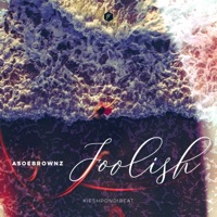 Foolish (feat. Kieshpondibeat) - Single - Asoe Brownz