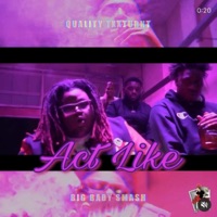 Act Like (feat. Big Baby Smash) - Single - Quality TxxTurnt