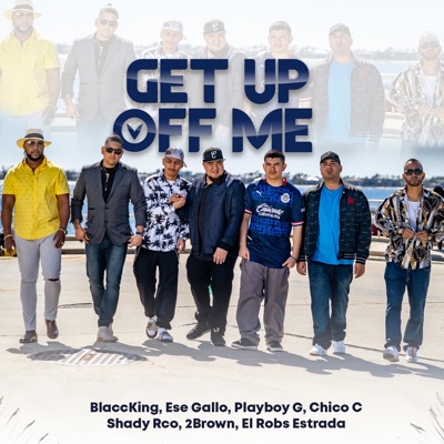Get Up Off Me (feat. Blaccking, el Robs Estrada, Ese Gallo, Playboy G, Chico C & 2brown) - Single