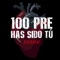 100 Pre Has Sido Tú (Remix) - Austin Jimmy Dahga lyrics