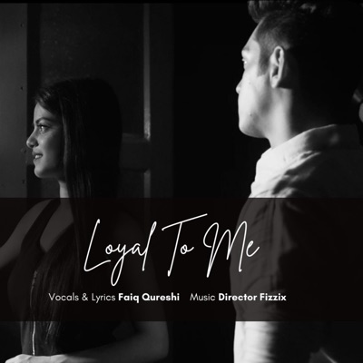 Loyal To Me (feat. Faiq Qureshi) - Single