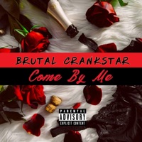 Come by Me - Single - Brutal Crankstar
