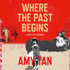 Where the Past Begins - Amy Tan