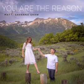 You Are the Reason Mat and Savanna Shaw