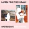 Larry Pink The Human Ft. Idles - Wasted Days (Inbetweens)